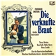 Friedrich Smetana, Teresa Stratas, René Kollo, Walter Berry, Heinz Zednik, Chor Des Bayerischen Rundfunks, Münchner Rundfunkorchester, Jaroslav Krombholc - Die Verkaufte Braut (Großer Querschnitt)